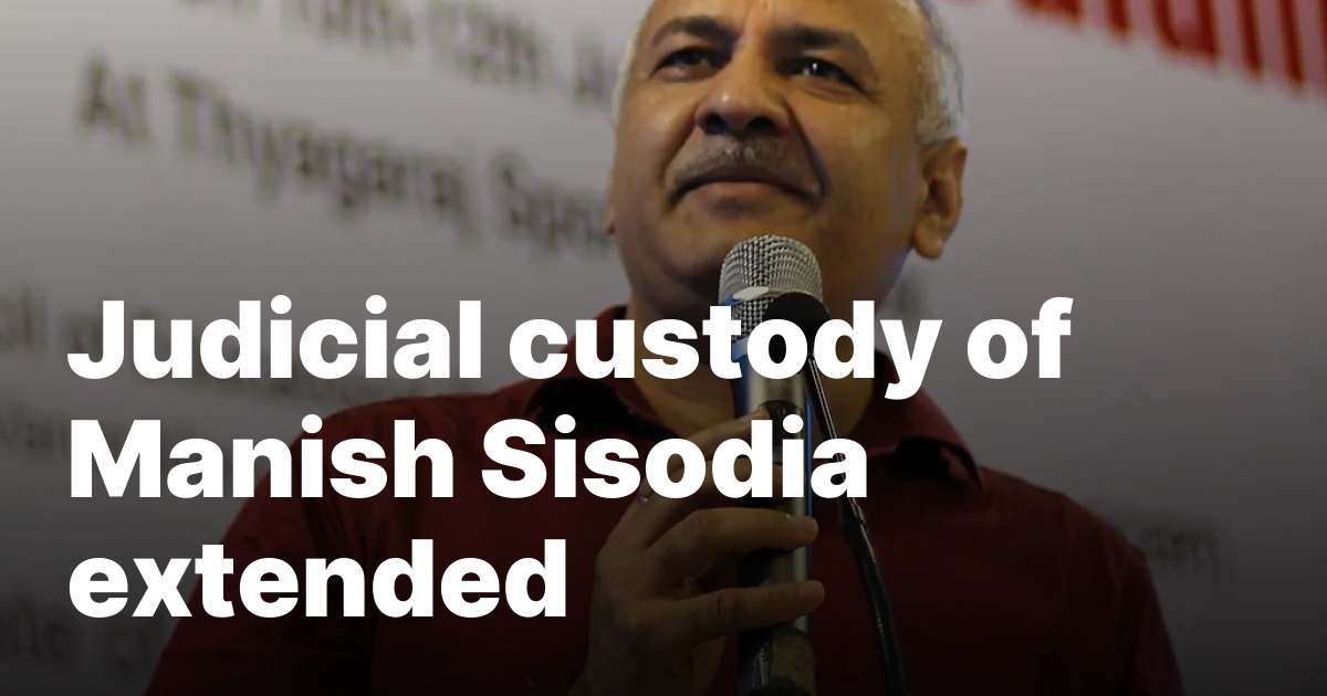 Judicial custody of Manish Sisodia extended – New Delhi Times – India’s Only International Newspaper – Empowering Global Vision, Empathizing with India