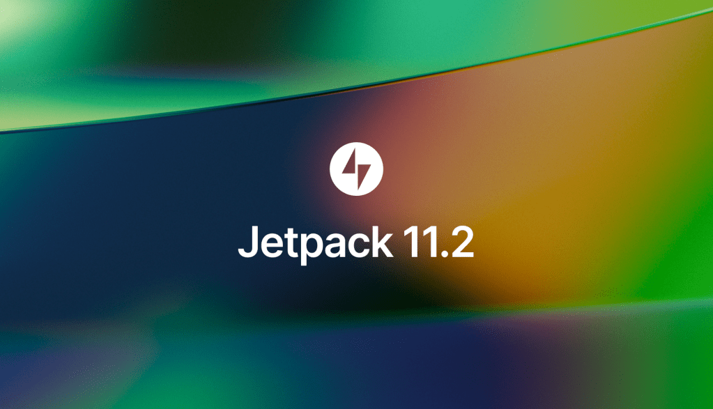 Jetpack 11.2 – Under-the-hood improvements for your&nbsp;site
