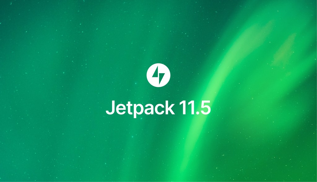 Jetpack 11.5: Under-the-hood improvements to enhance your experience