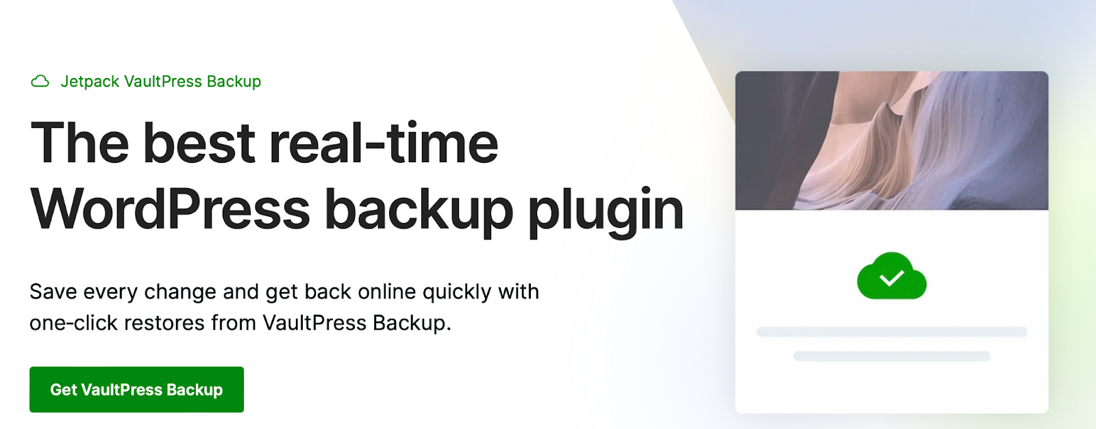 There are many high-quality backup plugins to choose from, but Jetpack VaultPress Backup is a powerful and reliable option.