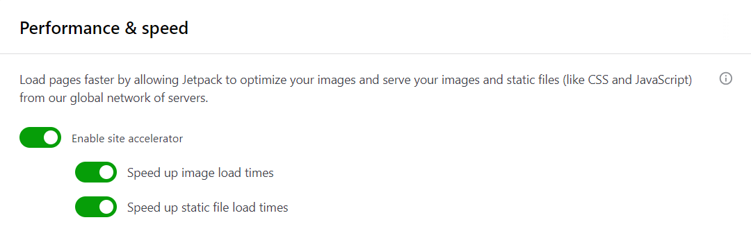 Jetpack Boost comes with a CDN. To enable it, go to Jetpack → Settings and select Performance. Then, scroll down to Performance & speed and toggle the switch for Enable site accelerator.