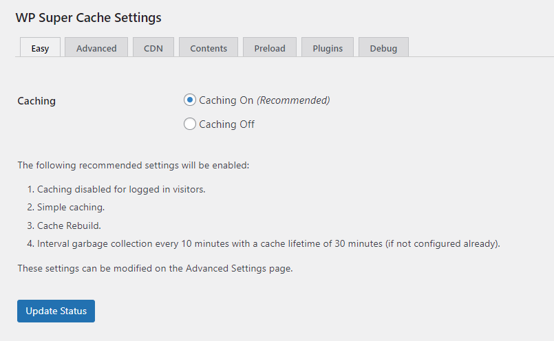 Navigate to Settings → WP Super Cache. Then, go to the Easy tab, select Caching On, and click on Update Status.