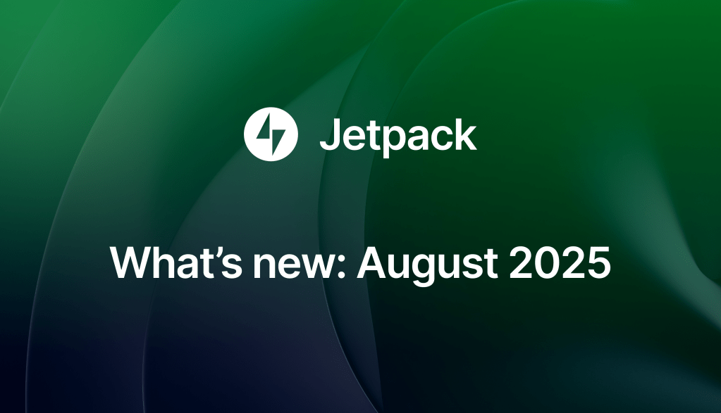 What’s new in Jetpack: August 2025&nbsp;Update